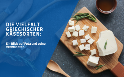 Die Vielfalt griechischer Käsesorten: Ein Blick auf Feta und seine Verwandten